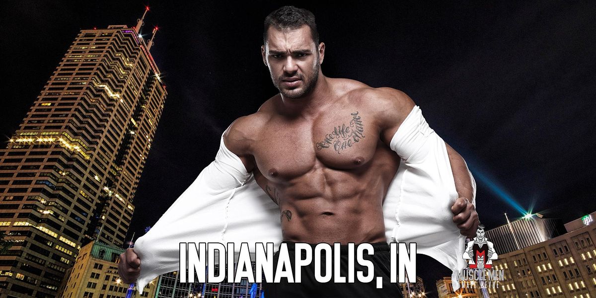 Muscle Men Male Strippers Revue & Male Strip Club Shows Indianapolis, IN 8PM-10PM