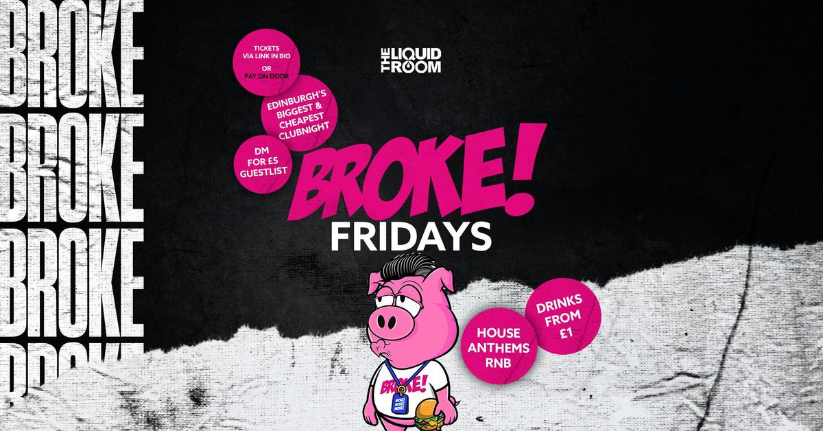 BROKE! FRIDAYS | THE LIQUID ROOM | EDINBURGH'S BIGGEST STUDENT NIGHT