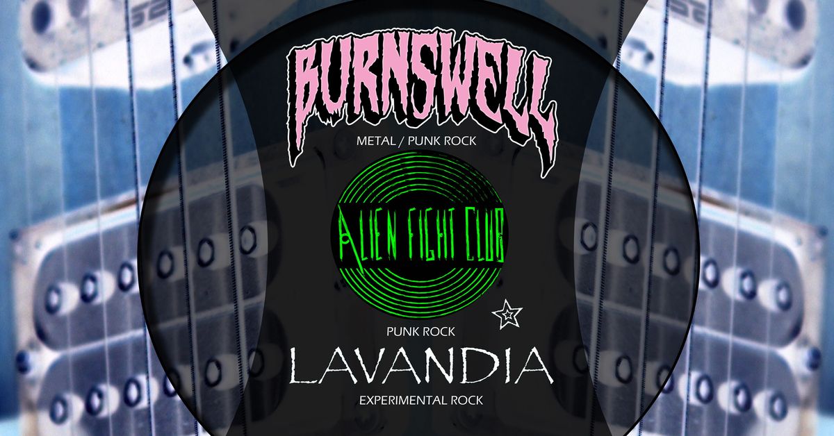 BURNSWELL \/\/ ALIEN FIGHT CLUB \/\/ LAVANDIA