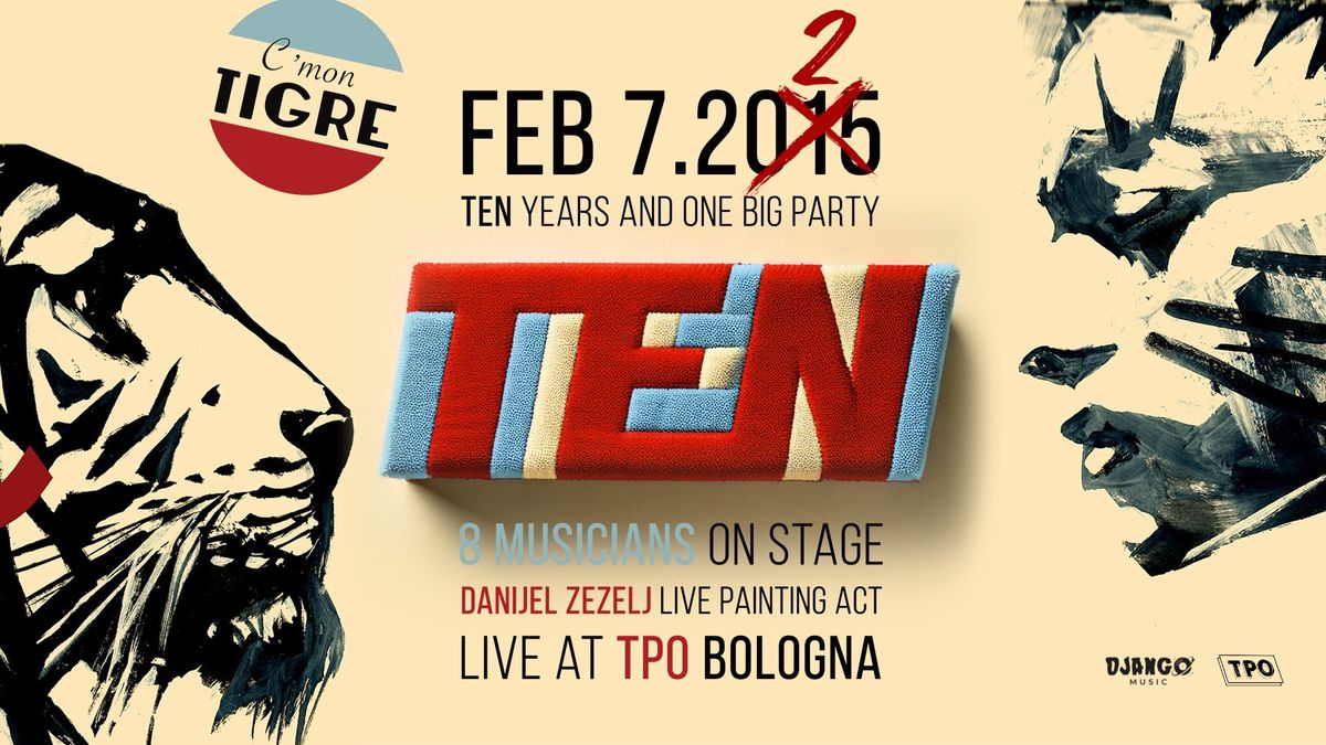 C'mon Tigre - TEN YEARS AND ONE BIG PARTY @ TPO - Bologna