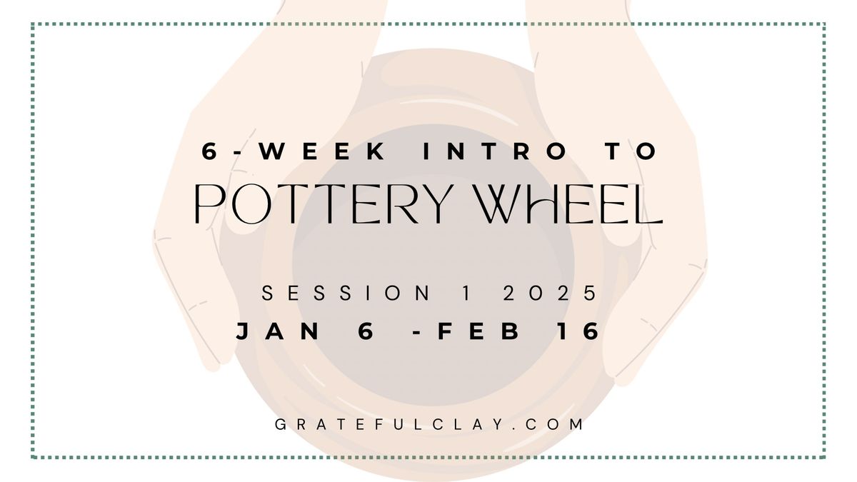 6-Week Intro to Pottery Wheel | Thursdays 6-8pm starting in January