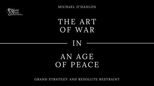 The Art of War in an Age of Peace: Grand Strategy and Resolute Restraint