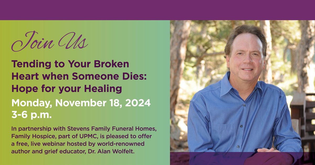 Grief Webinar - Tending to Your Broken Heart when Someone Dies: Hope for your Healing