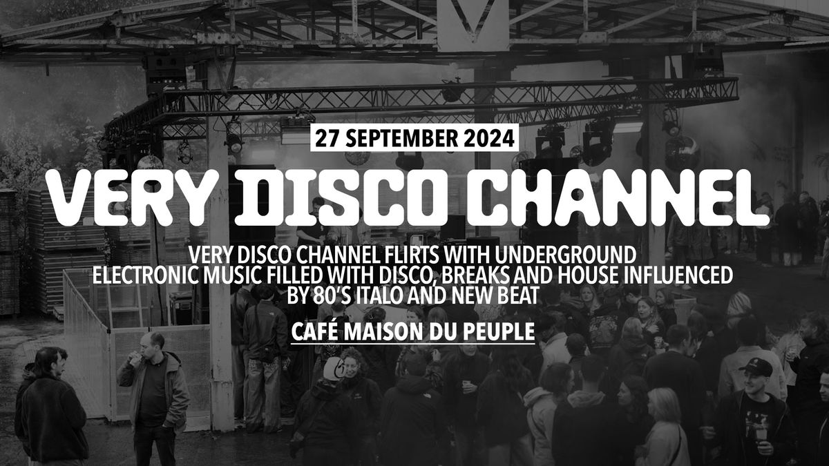 VERY DISCO CHANNEL at Caf\u00e9 Maison du Peuple