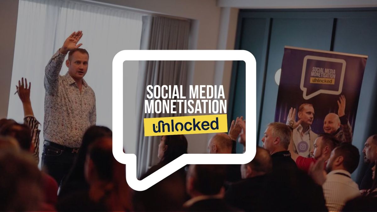 Social Media Monetisation Unlocked - Leeds