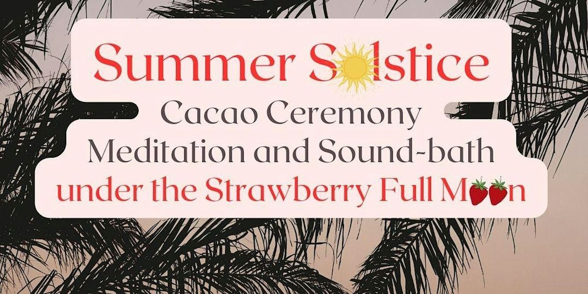 Summer Solstice Full Moon Cacao Ceremony, Meditation & Sound-bath