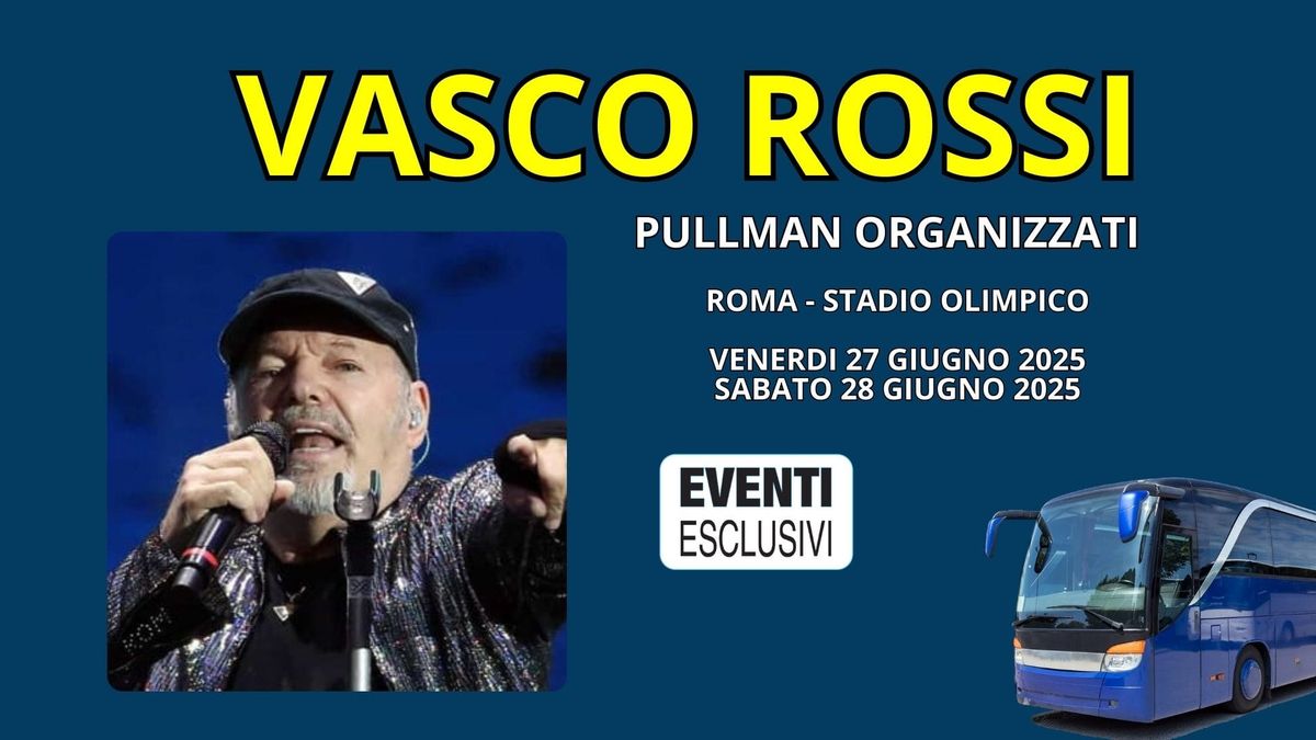 Vasco Rossi in Concerto "Roma 27&28 Giugno 2025" Pullman Organizzati 