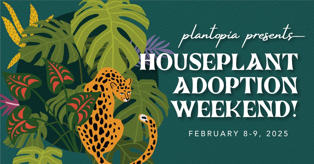 Plantopia Presents: Houseplant Adoption Weekend!