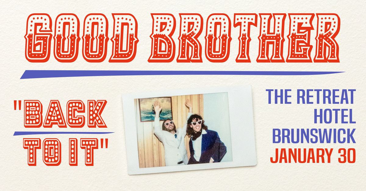 Good Brother "Back To It" at The Retreat Hotel Brunswick [FREE] w\/ McKimmie & Tallulah Grace