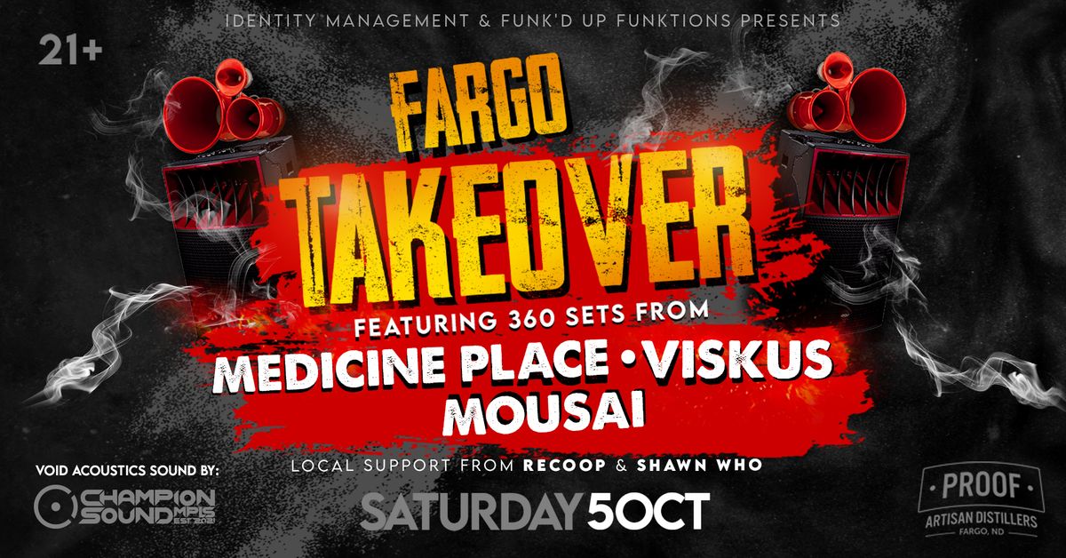 Fargo Takeover w\/ Medicine Place, Viskus, and Mousai 