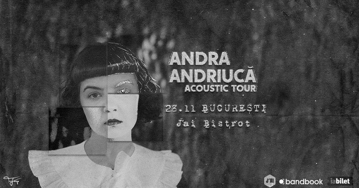 Andra Andriuc\u0103 \u2022 Acoustic Tour \u2022 Bucure\u0219ti \u2022 28.11