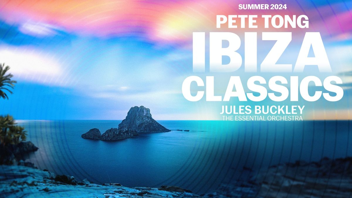 Pete Tong presents Ibiza Classics + Groove Armada (DJ set), Arielle Free & Five Past 5