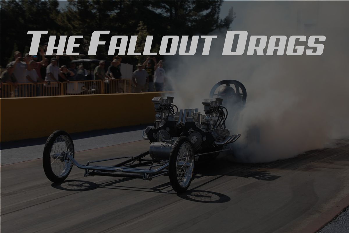 Fall-Out Drags #10 Friday & Saturday only