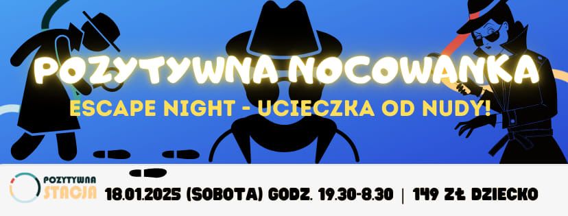 Pozytywna Nocowanka: ESCAPE NIGHT - Ucieczka od nudy