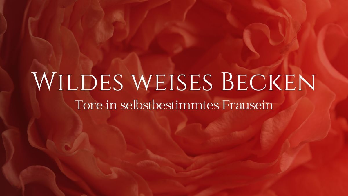 Wildes Weises Becken *LEIPZIG* - Tore in selbstbestimmtes Frausein