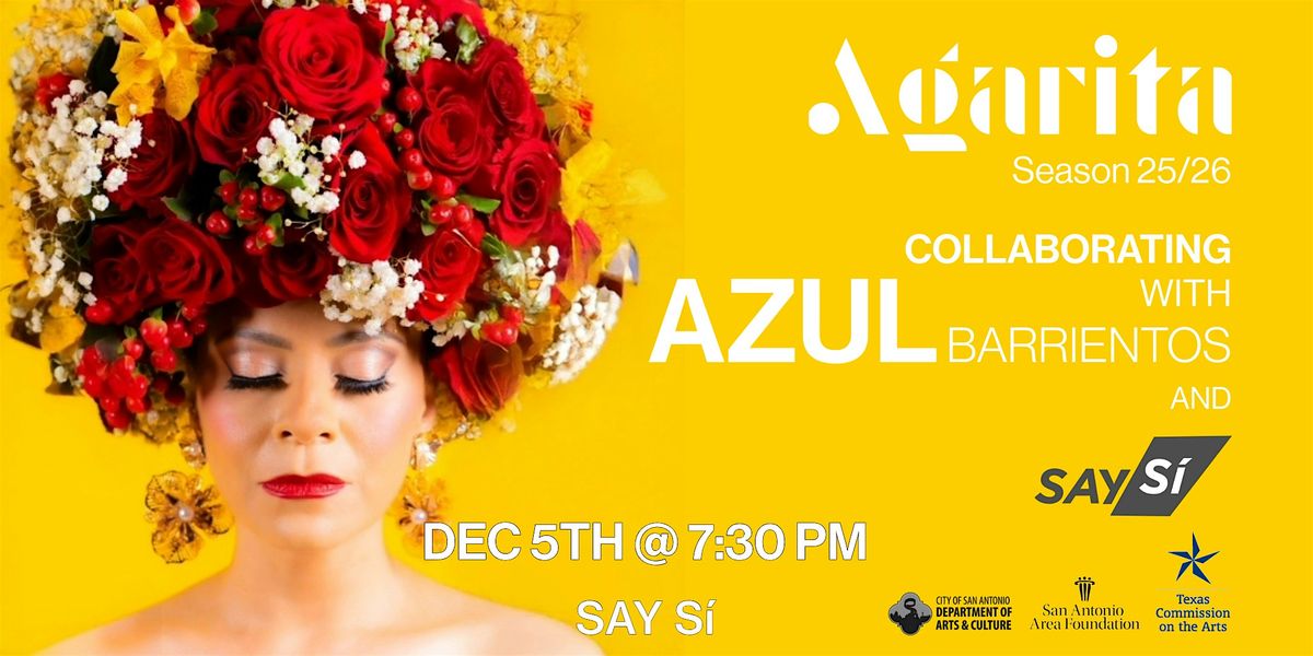 FRIDAY: Agarita + Azul Barrientos and SAY S\u00ed