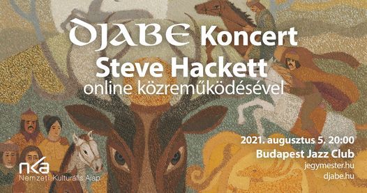 Djabe koncert - Steve Hackett online k\u00f6zrem\u0171k\u00f6d\u00e9s\u00e9vel, 2021 augusztus 5. Budapest Jazz Club