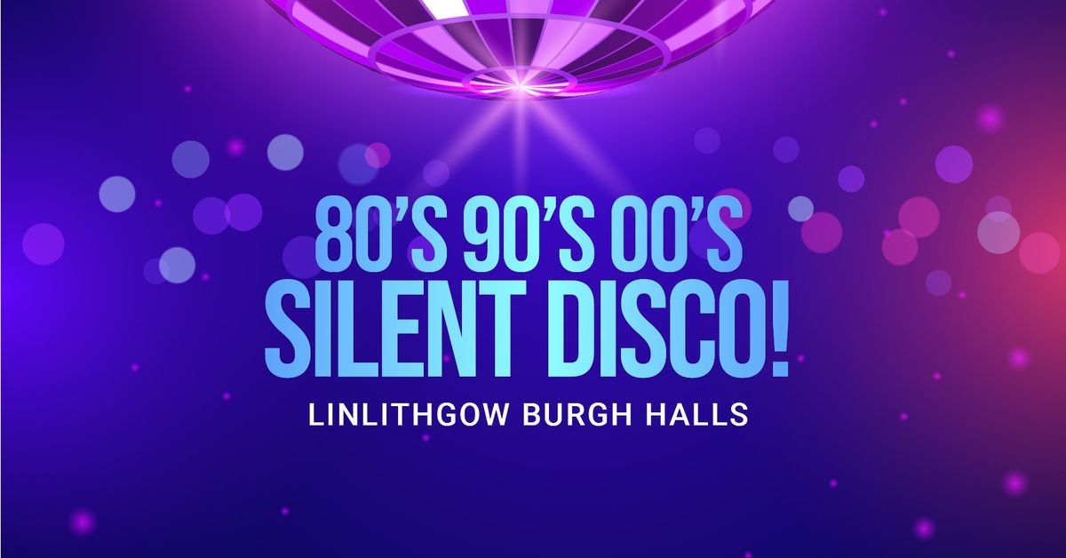 80's 90's 00's Silent Disco! Linlithgow Burgh Halls