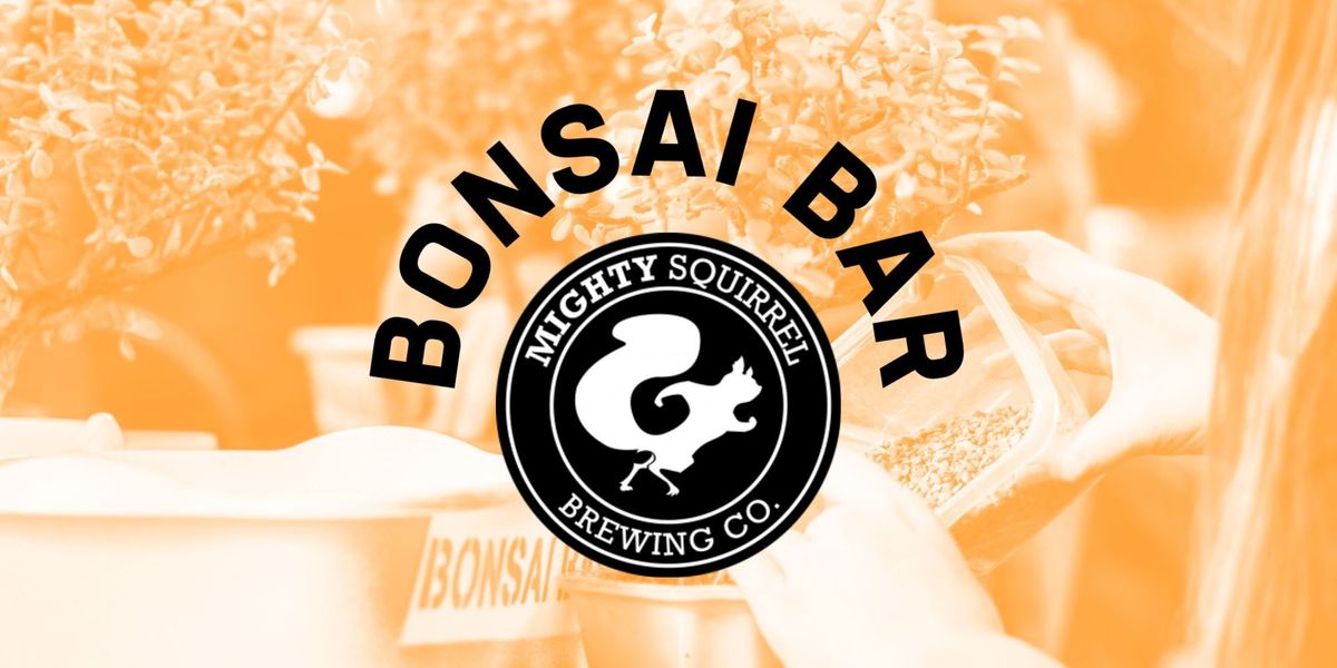 Bonsai Bar @ Mighty Squirrel