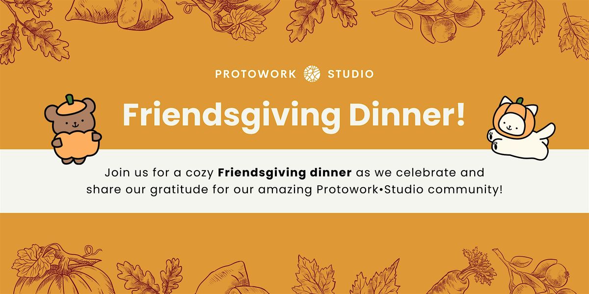 Protowork\u2022Studio Friendsgiving Dinner (Member Exclusive)