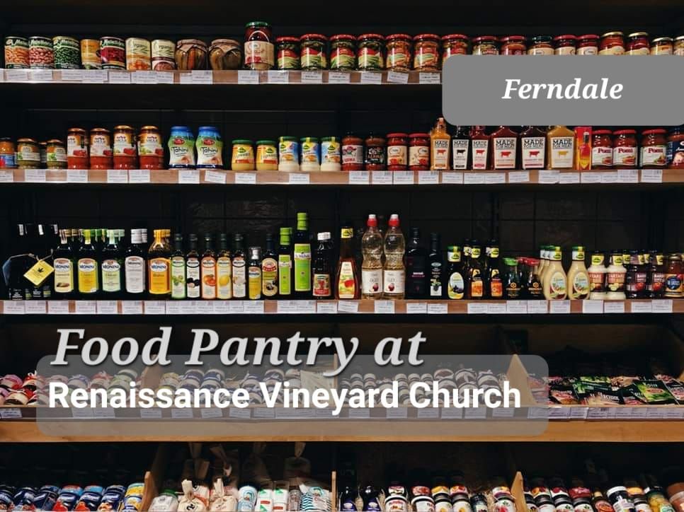 \ud83d\udcc6 Ferndale - FOOD PANTRY at Renaissance Vineyard Church BY APPOINTMENT ONLY