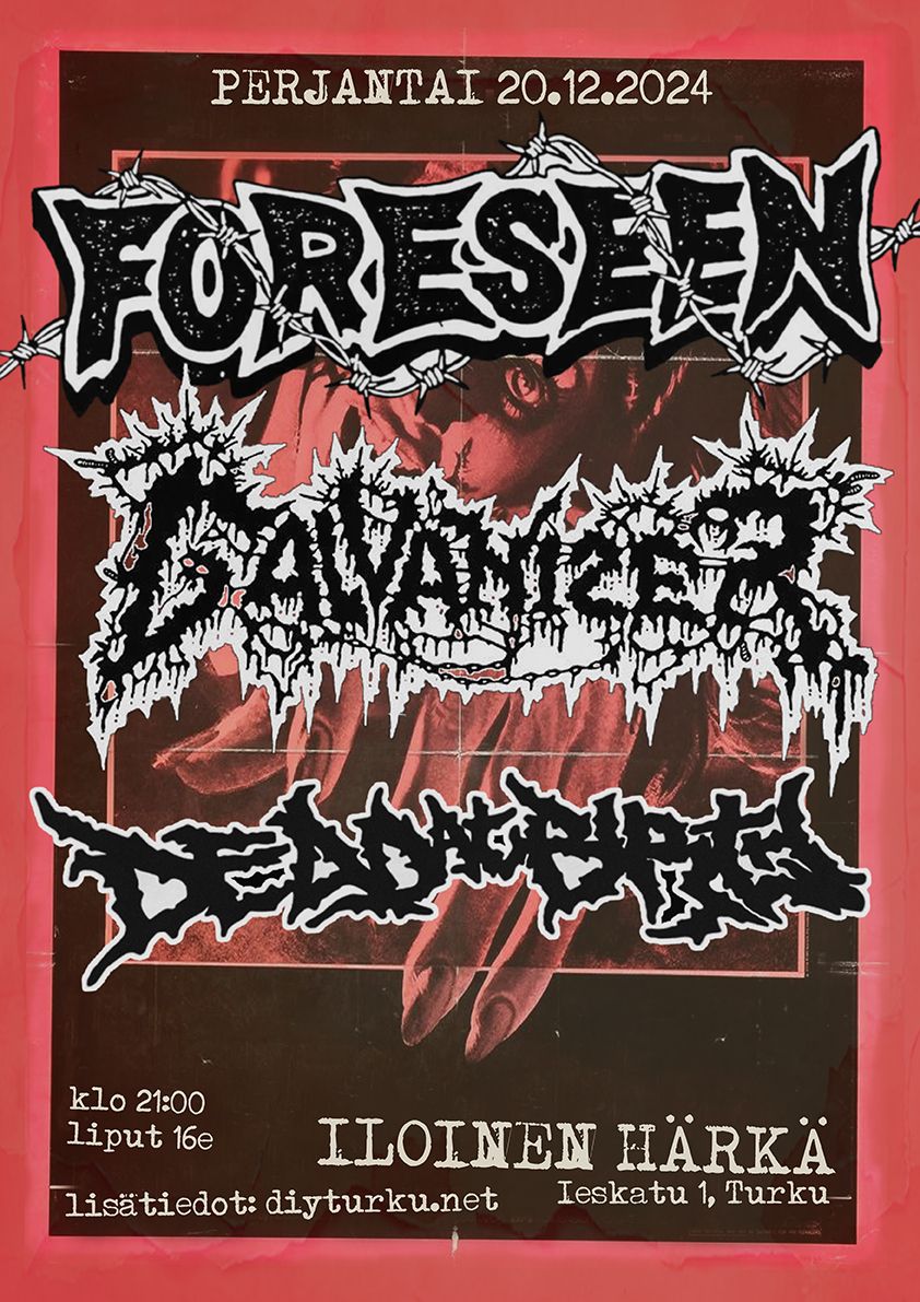 FORESEEN, GALVANIZER, DEAD AT BIRTH \/\/ Iloinen H\u00e4rk\u00e4, Turku