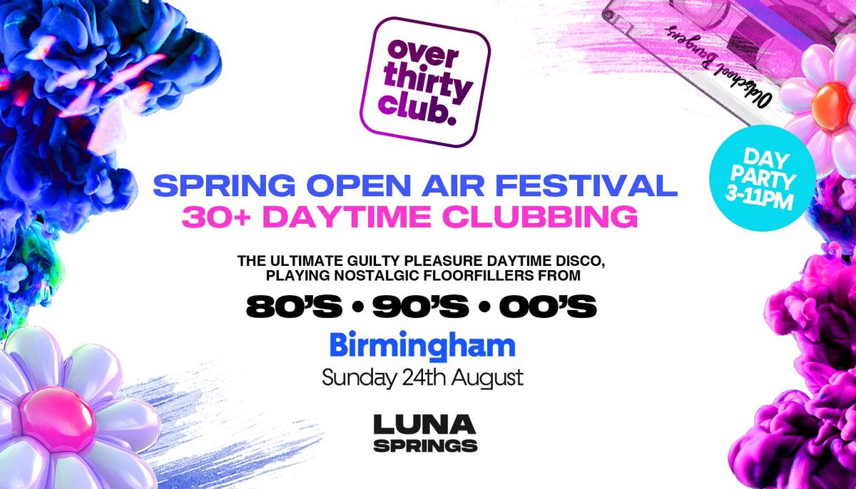 OVER 30's CLUB - Daytime Open Air Festival - Birmingham \u2022 LUNA SPRINGS \ud83d\udea8TICKETS NOW ON SALE! \ud83d\udea8