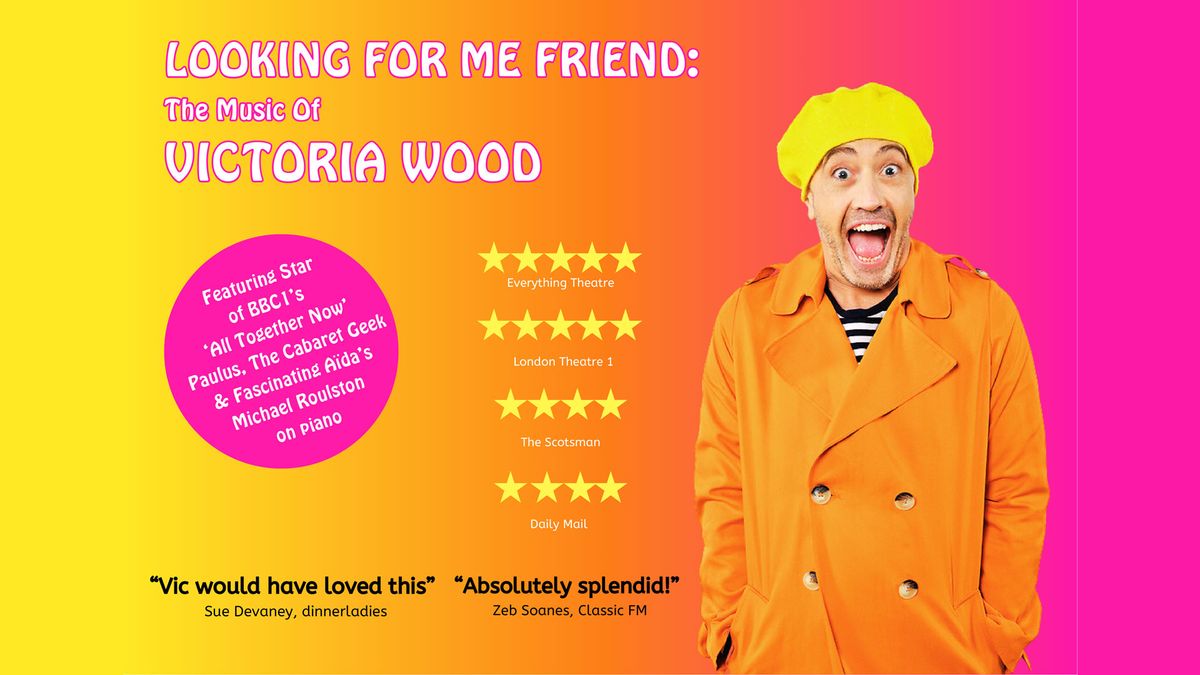 Looking For Me Friend \u2013 The Music of Victoria Wood