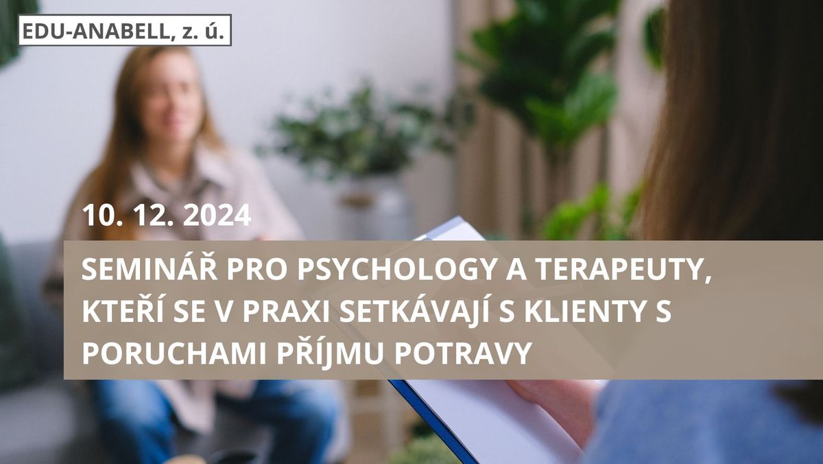 Semin\u00e1\u0159 pro psychology a terapeuty, kte\u0159\u00ed se v praxi setk\u00e1vaj\u00ed s klienty s poruchami p\u0159\u00edjmu potravy