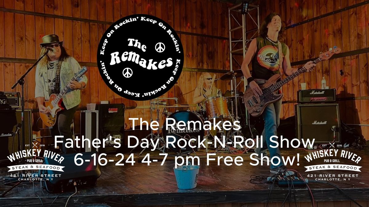 The Remakes Father's Day Rock-N-Roll Show 4-7 pm Free Whiskey River Pub & Grill