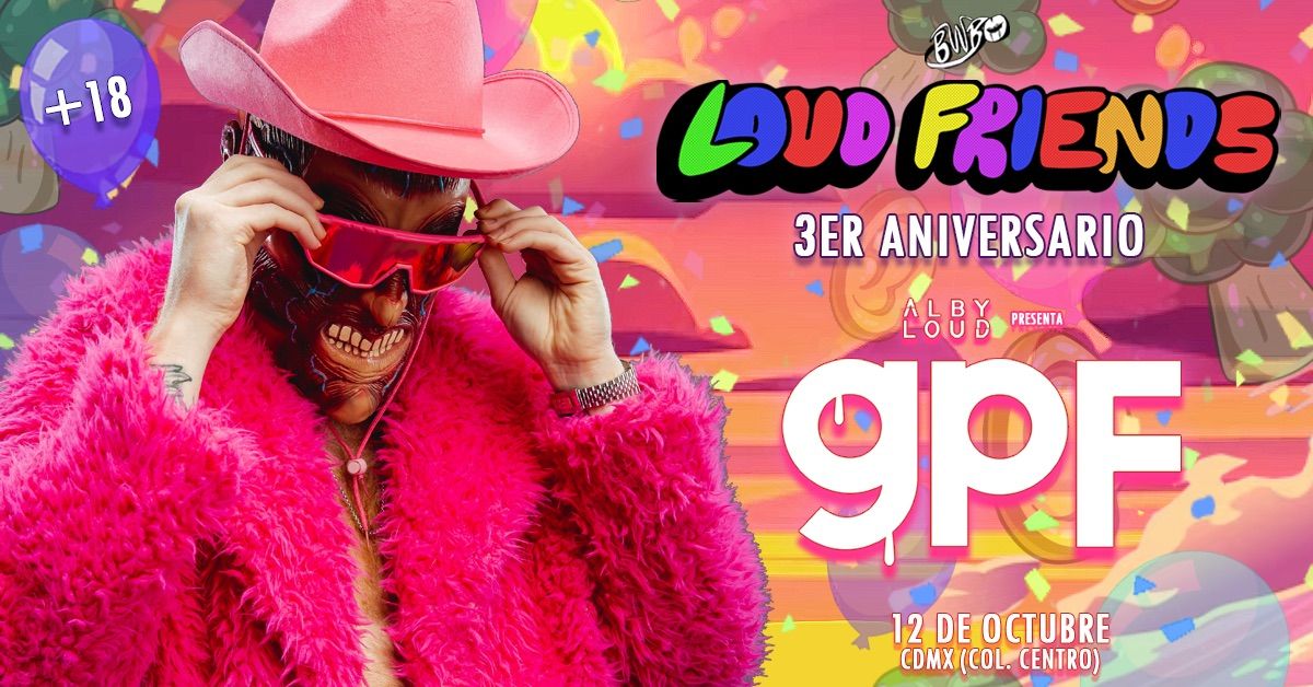 LOUD FRIENDS 3ER ANIVERSARIO CON GPF