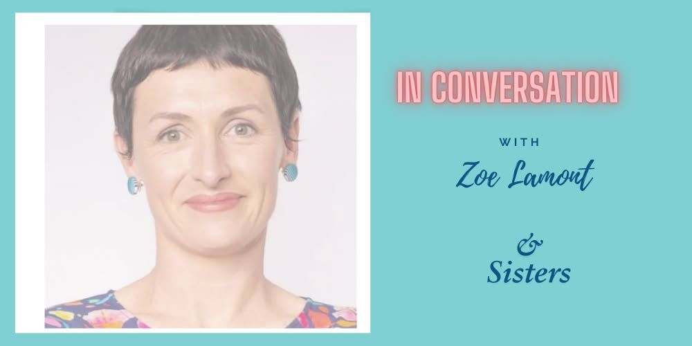 In conversation with Zoe Lamont and Sisters!