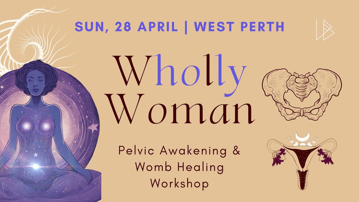 Wholly Woman | Pelvic & Womb Awakening Workshop | Sun April 28