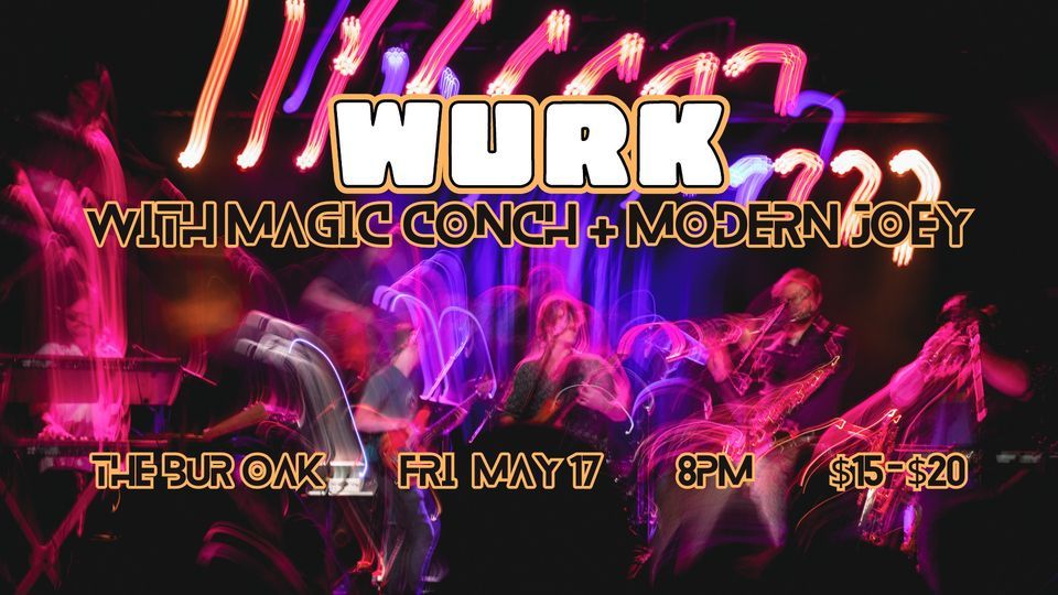 Wurk, Magic Conch, Modern Joey at The Bur Oak
