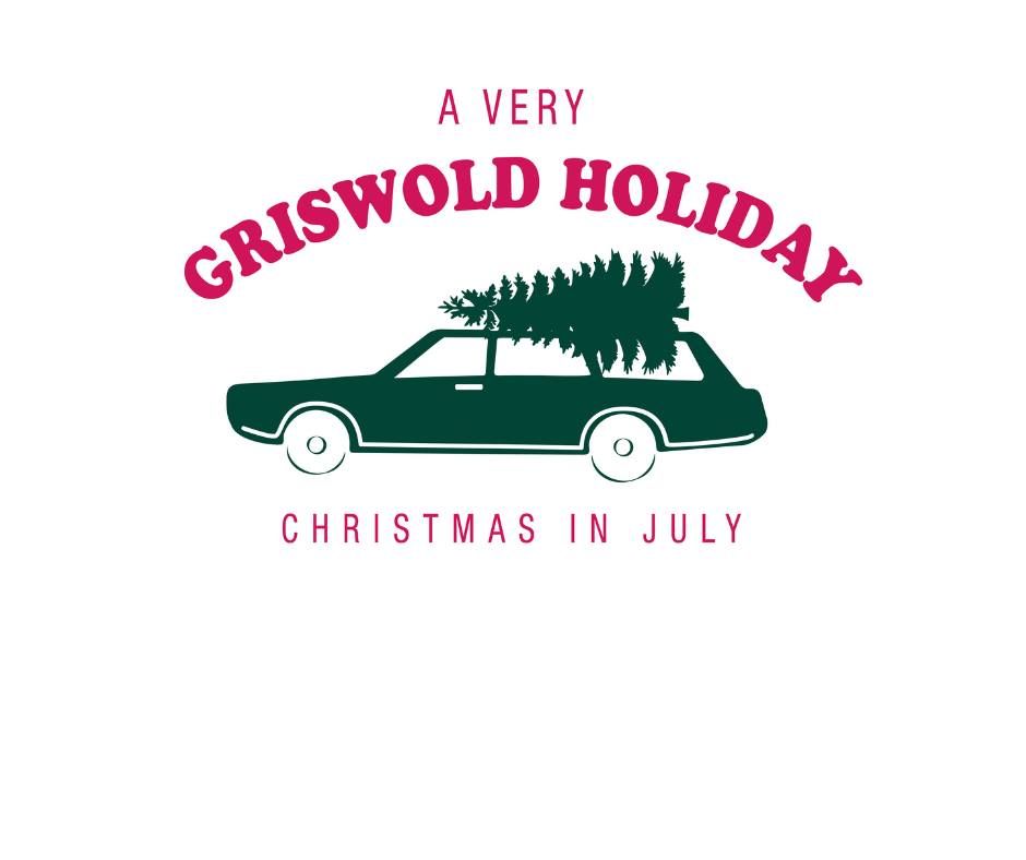 Christmas in July...a Very Griswold Holiday event!