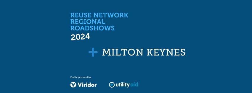 Reuse Network Regional Roadshows, Milton Keynes