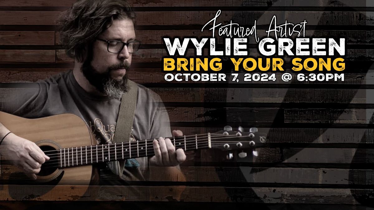 BRING YOUR SONG #120 Featuring Wylie Green