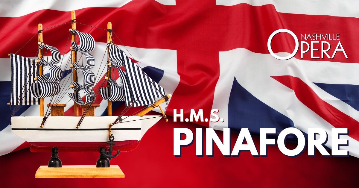 Nashville Opera Presents Gilbert & Sullivan's H.M.S. PINAFORE