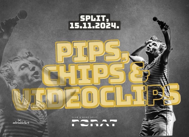 PIPS, CHIPS & VIDEOCLIPS@PORAT