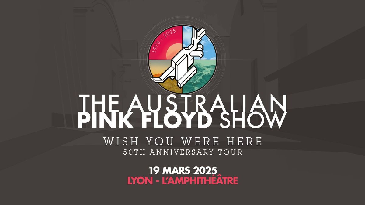 The Australian Pink Floyd Show \u2022 Amphith\u00e9\u00e2tre 3000, Lyon \u2022 19 mars 2025 \u2022 