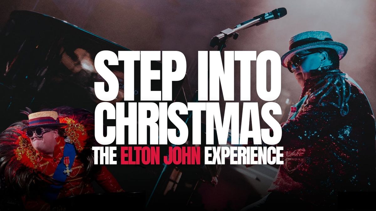 Step Into Christmas: The ELTON JOHN Experience! \ud83c\udfb9
