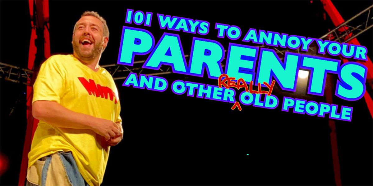 101 Ways to Annoy your Parents and Other Really Old People - Edinburgh Fringe