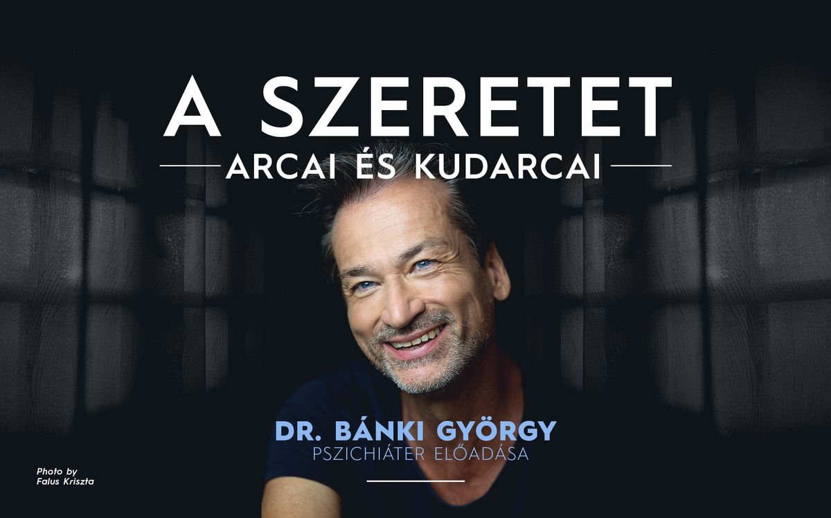 A szeretet arcai \u00e9s kudarcai - ZALAEGERSZEG - Dr. B\u00e1nki Gy\u00f6rgy pszichi\u00e1ter el\u0151ad\u00e1sa