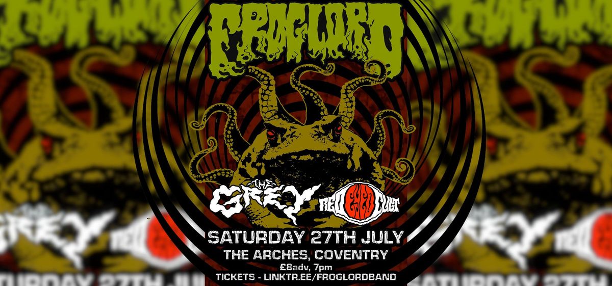 Froglord, The Grey, Red Eyed Cult | Coventry, Sat July 27th