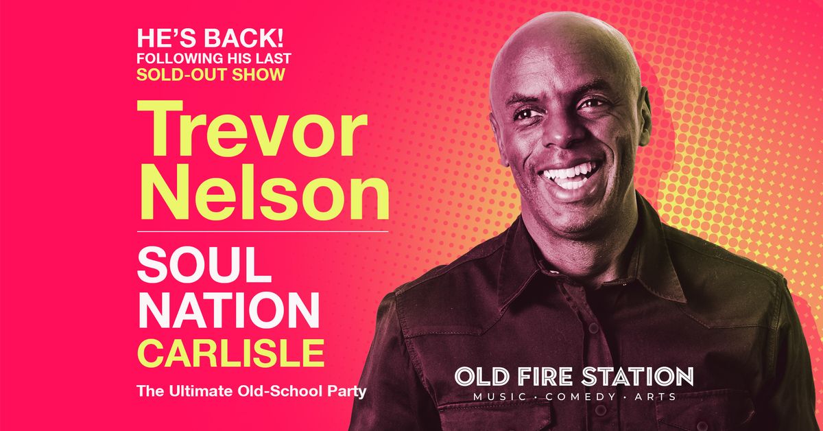 Trevor Nelson Soul Nation \/\/ Old Fire Station \/\/ Carlisle