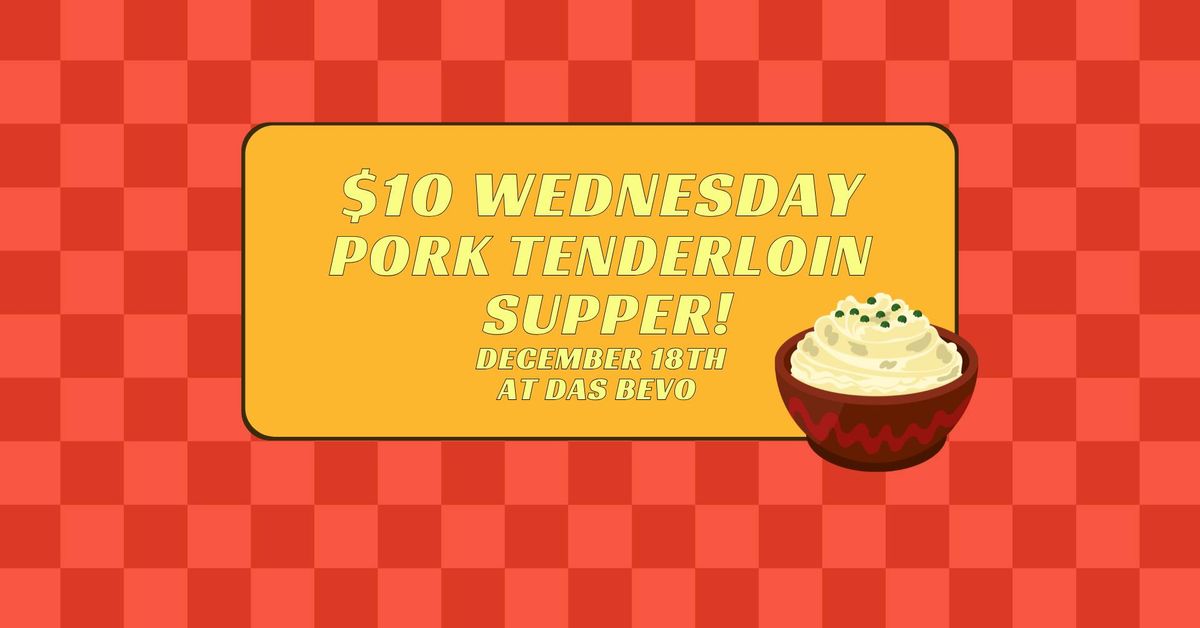 $10 Wednesday Pork Tenderloin Supper