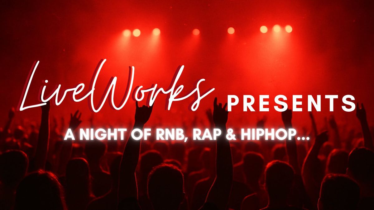 LiveWorks Presents... A Night of Rnb, Rap & Hip-Hop
