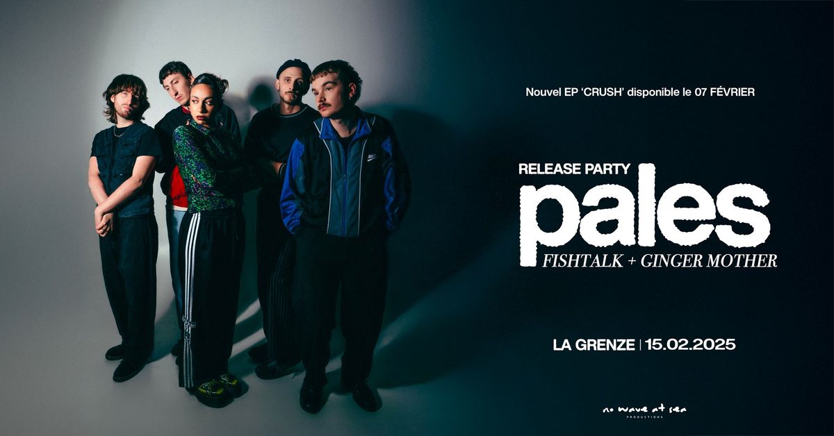 PALES (Release Party) + Fishtalk & Ginger Mother en concert \u00e0 La Grenze 