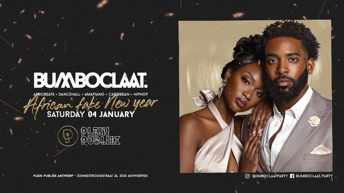 BUMBOCLAAT PARTY \u2022 SAT 04 JAN \u2022 PLEIN PUBLIEK ANTWERP \u2022 AFRICAN FAKE NEW YEAR