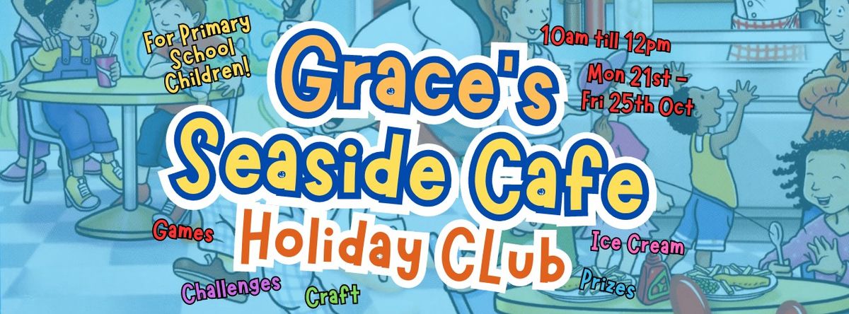 Grace's Seaside Cafe [FREE Kids Holiday Club!]